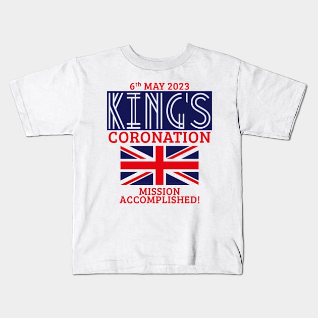 King’s Coronation / 6th May 2023 / Mission Accomplished (Navy) Kids T-Shirt by MrFaulbaum